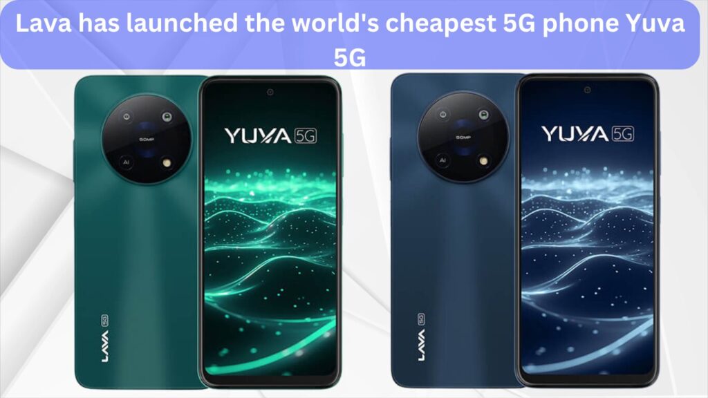 Lava has launched the world's cheapest 5G phone Yuva 5G